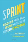 sprint: metodo innovador de google ventures para conseguir que cualquier proyecto prospere en 5 dias-jake knapp-9788416029686 sprint: metodo innovador de google ventures para conseguir que cualquier proyecto prospere en 5 dias-jake knapp-9788416029686