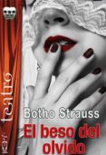 el beso del olvido-botho strauss-9788416107186 el beso del olvido-botho strauss-9788416107186