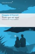 tiene que ser aquí-maggie o farrell-9788416213986 tiene que ser aquí-maggie o farrell-9788416213986