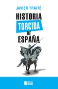 historia torcida de españa-javier traité-9788416223886 historia torcida de españa-javier traité-9788416223886