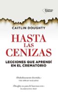 hasta las cenizas: lecciones que aprendi en el crematorio-caitlin doughty-9788416429486 hasta las cenizas: lecciones que aprendi en el crematorio-caitlin doughty-9788416429486