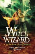witch and wizard: la tierra de las sombras-james patterson-9788420410586 witch and wizard: la tierra de las sombras-james patterson-9788420410586