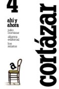 los relatos 4: ahi y ahora-julio cortazar-9788420609386 los relatos 4: ahi y ahora-julio cortazar-9788420609386