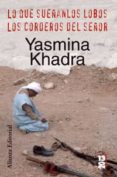 lo que sueñan los lobos; los corderos del señor-yasmina khadra-9788420666686 lo que sueñan los lobos; los corderos del señor-yasmina khadra-9788420666686