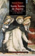 santo tomas de aquino: su vida, su obra y su epoca-eudaldo forment-9788422014386 santo tomas de aquino: su vida, su obra y su epoca-eudaldo forment-9788422014386