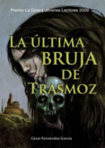 la ultima bruja de trasmoz (ii premio la galera)-cesar fernandez garcia-9788424632786 la ultima bruja de trasmoz (ii premio la galera)-cesar fernandez garcia-9788424632786