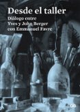 desde el taller: dialogo entre yves y john berger con emmanuel favre-john berger-yves berger-9788425227486 desde el taller: dialogo entre yves y john berger con emmanuel favre-john berger-yves berger-9788425227486