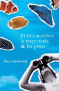 el frio modifica la trayectoria de los peces-pierre szalowski-9788425343186 el frio modifica la trayectoria de los peces-pierre szalowski-9788425343186