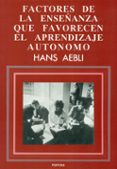 factores de la enseñanza que favorecen el aprendizaje autonomo-hans aebli-9788427709386 factores de la enseñanza que favorecen el aprendizaje autonomo-hans aebli-9788427709386