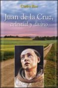 juan de la cruz: celestial y divino-carlos ros-9788428538886 juan de la cruz: celestial y divino-carlos ros-9788428538886