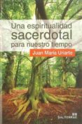 una espiritualidad sacerdotal para nuestro tiempo-juan maria uriarte-9788429318586 una espiritualidad sacerdotal para nuestro tiempo-juan maria uriarte-9788429318586