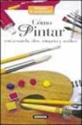 como pintar con acuarela, oleo, tempera y acrilico-charline segala-9788430535286 como pintar con acuarela, oleo, tempera y acrilico-charline segala-9788430535286