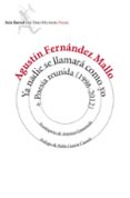ya nadie se llamara como yo + poesia reunida (1998-2012)-agustin fernandez mallo-9788432225086 ya nadie se llamara como yo + poesia reunida (1998-2012)-agustin fernandez mallo-9788432225086