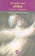 el mito del alma: ciencia y religion-gonzalo puente ojea-9788432310386 el mito del alma: ciencia y religion-gonzalo puente ojea-9788432310386