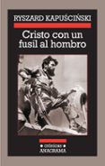 cristo con un fusil al hombro-ryszard kapuscinski-9788433925886 cristo con un fusil al hombro-ryszard kapuscinski-9788433925886