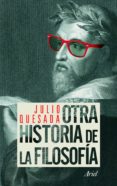 otra historia de la filosofia-julio quesada martin-9788434413986 otra historia de la filosofia-julio quesada martin-9788434413986