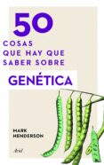 50 cosas que hay que saber sobre genética-mark henderson-9788434423886 50 cosas que hay que saber sobre genética-mark henderson-9788434423886