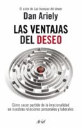 las ventajas del deseo: como sacar partido de la irracionalidad e n nuestras relaciones personales y laborales-dan ariely-9788434469686 las ventajas del deseo: como sacar partido de la irracionalidad e n nuestras relaciones personales y laborales-dan ariely-9788434469686