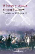 a fuego y espada (napoleon vs wellington iii)-simon scarrow-9788435021586 a fuego y espada (napoleon vs wellington iii)-simon scarrow-9788435021586