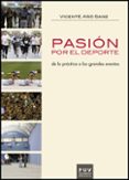 pasion por el deporte de la practica a los grandes eventos-vicente año sanz-9788437081786 pasion por el deporte de la practica a los grandes eventos-vicente año sanz-9788437081786