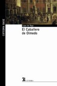 el caballero de olmedo-felix lope de vega-9788437621586 el caballero de olmedo-felix lope de vega-9788437621586