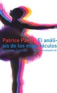 el analisis de los espectaculos: teatro, mimo, danza, cine-patrice pavis-9788449309786 el analisis de los espectaculos: teatro, mimo, danza, cine-patrice pavis-9788449309786