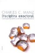 disciplina emocional: claves para aprender a controlar tu estado de animo-charles c. manz-9788449317286 disciplina emocional: claves para aprender a controlar tu estado de animo-charles c. manz-9788449317286