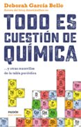 todo es cuestión de química-deborah garcia bello-9788449331886 todo es cuestión de química-deborah garcia bello-9788449331886