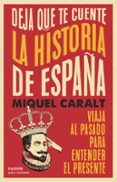 Descargar epub gratis DEJA QUE TE CUENTE LA HISTORIA DE ESPAÑA de MIQUEL CARALT GARRIDO 9788449343186 MOBI in Spanish