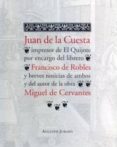 juan de la cuesta, impresor de el quijote por encargo del librero francisco de robles y breves noticias de ambos y del autor de la obra miguel de cervantes-augusto jurado-9788461158386 juan de la cuesta, impresor de el quijote por encargo del librero francisco de robles y breves noticias de ambos y del autor de la obra miguel de cervantes-augusto jurado-9788461158386