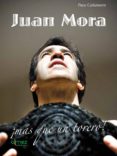 juan mora, mas que un torero-paco cañamero-9788461701186 juan mora, mas que un torero-paco cañamero-9788461701186