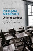 ultimos testigos: los niños de la segunda guerra mundial-svetlana alexievich-9788466341486 ultimos testigos: los niños de la segunda guerra mundial-svetlana alexievich-9788466341486