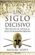(pe) un siglo decisivo: del declive de atenas al auge de alejandr o magno-michael scott-9788466640886 (pe) un siglo decisivo: del declive de atenas al auge de alejandr o magno-michael scott-9788466640886