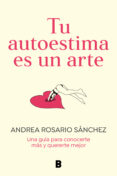 Descargar libros a ipad mini TU AUTOESTIMA ES UN ARTE ePub de ANDREA ROSARIO SÁNCHEZ (Literatura española) 9788466675086