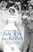 nacida para reina: fabiola, una española en la corte de los belga s-fermin j. urbiola-9788467034486 nacida para reina: fabiola, una española en la corte de los belga s-fermin j. urbiola-9788467034486