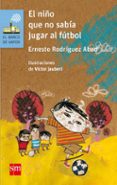 el niño que no sabia jugar al futbol-ernesto rodriguez abad-9788467585186 el niño que no sabia jugar al futbol-ernesto rodriguez abad-9788467585186
