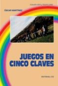 juegos en cinco claves-oscar martinez gradillas-9788470438486 juegos en cinco claves-oscar martinez gradillas-9788470438486