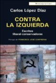 contra la izquierda-carlos lopez diaz-9788472095786 contra la izquierda-carlos lopez diaz-9788472095786