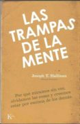 las trampas de la mente: por que miramos sin ver, olvidamos las c osas y creemos estar por encima de los demas-joseph t. hallinan-9788472457386 las trampas de la mente: por que miramos sin ver, olvidamos las c osas y creemos estar por encima de los demas-joseph t. hallinan-9788472457386
