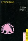 el relato especular-lucien dallenbach-9788477747086 el relato especular-lucien dallenbach-9788477747086