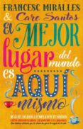 el mejor lugar del mundo es aqui mismo-care santos torres-francesc miralles-9788479536886 el mejor lugar del mundo es aqui mismo-care santos torres-francesc miralles-9788479536886