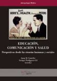 educacion, comunicacion y salud: perspectivas desde las ciencias humanas y sociales-josep maria comelles-enrique perdiguero gil-9788484245186 educacion, comunicacion y salud: perspectivas desde las ciencias humanas y sociales-josep maria comelles-enrique perdiguero gil-9788484245186