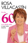 si a los 60 no te duele nada, es que estas muerta-rosa villacastin-9788484608486 si a los 60 no te duele nada, es que estas muerta-rosa villacastin-9788484608486