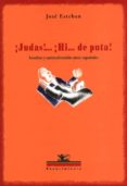 ¡judas! ¡hi de puta!: insultos y animadversion entre españoles-9788484721086 ¡judas! ¡hi de puta!: insultos y animadversion entre españoles-9788484721086