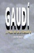 gaudi la vida de un visionario-joan castellar-gassol-9788486540586 gaudi la vida de un visionario-joan castellar-gassol-9788486540586