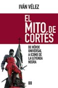 el mito de cortes-ismael ivan velez cipriano-9788490551486 el mito de cortes-ismael ivan velez cipriano-9788490551486