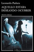 aquello estaba deseando ocurrir-leonardo padura-9788490660386 aquello estaba deseando ocurrir-leonardo padura-9788490660386