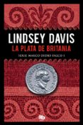 la plata de britania (serie marco didio falco 1)-lindsey davis-9788490703786 la plata de britania (serie marco didio falco 1)-lindsey davis-9788490703786