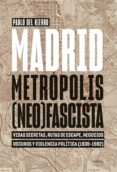 Descargas gratuitas de libros en cd. MADRID, METRÓPOLIS (NEO)FASCISTA de PABLO DEL HIERRO in Spanish CHM