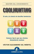 coolhunting: el arte y la ciencia de descifrar tendencias: conozc a hoy lo que sus clientes demandaran mañana-victor alejandro gil martil-9788492452286 coolhunting: el arte y la ciencia de descifrar tendencias: conozc a hoy lo que sus clientes demandaran mañana-victor alejandro gil martil-9788492452286